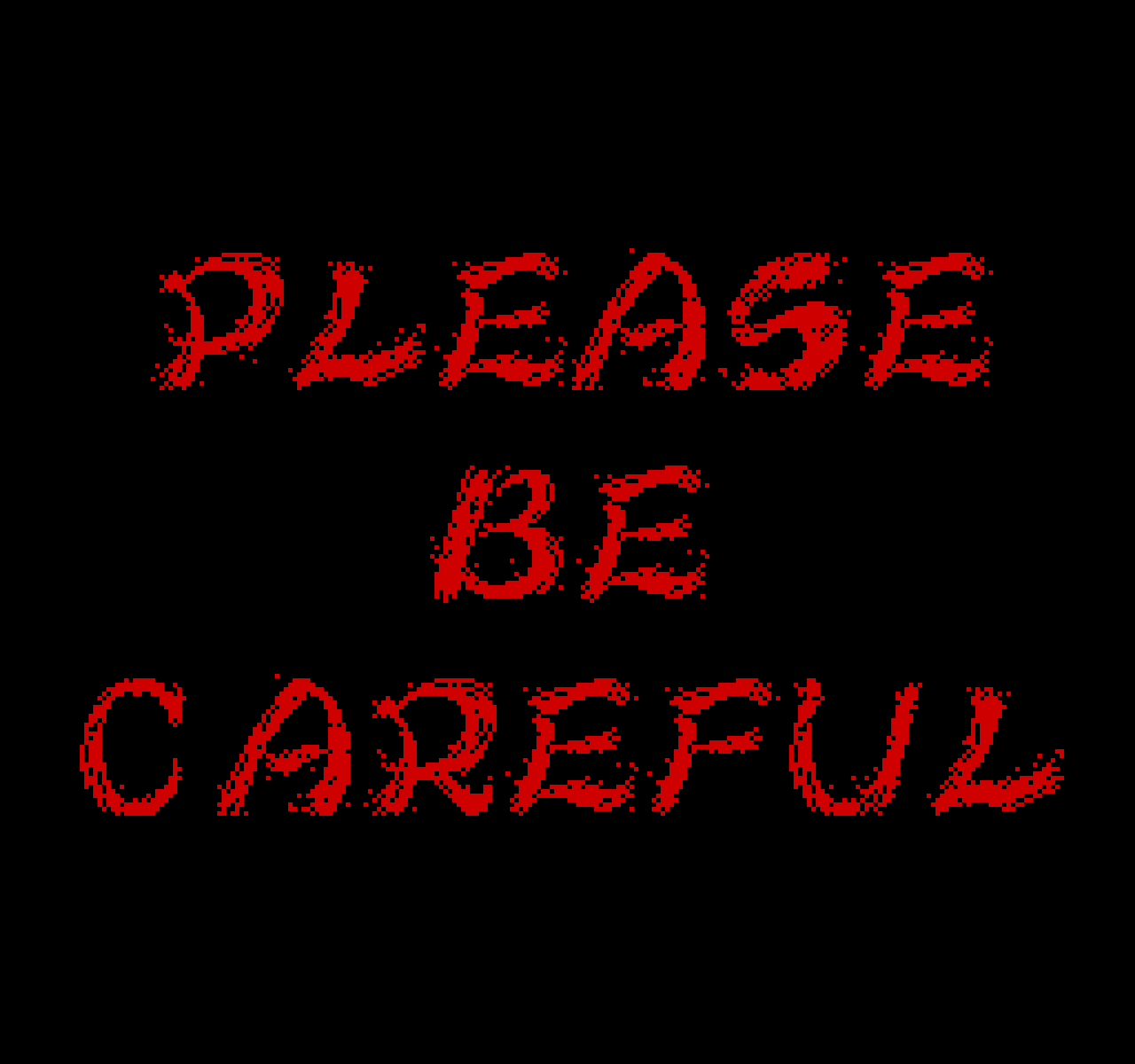 be careful